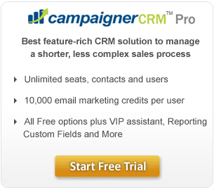 Click for our Free CampaignerPRO Trial offering unlimited seats, contacts, users, 10,000 email marketing credits per user, VIP Assistant, reporting, and custom fields